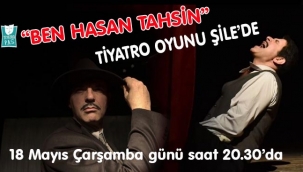 "BEN HASAN TAHSİN" TİYATRO OYUNU ŞİLE'DE 