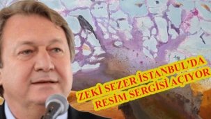 ZEKİ SEZER İSTANBUL'DA RESİM SERGİSİ AÇIYOR