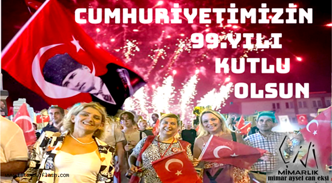 MİMAR AYSEL CAN EKŞİ; CUMHURİYETİMİZİN 99. YILI KUTLU OLSUN