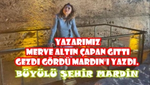 Merve ALTIN ÇAPAN Mardin i yazdı; Büyülü Şehir MARDİN