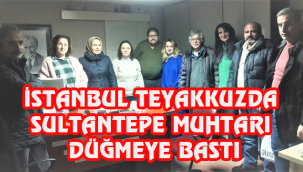 İSTANBUL TEYAKKUZDA SULTANTEPE MUHTARI DÜĞMEYE BASTI