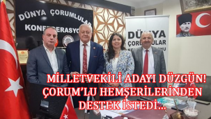 MİLLETVEKİLİ ADAYI DÜZGÜN! ÇORUM'LU HEMŞERİLERİNDEN DESTEK İSTEDİ… 