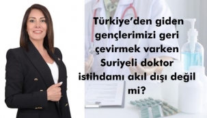ASLAN: "GİDERLERSE GİTSİNLER' DİYEREK ÖZ EVLATLARIMIZI ÜLKEDEN KOVDUNUZ; SURİYELİ DOKTORLARA ALAN AÇTINIZ"