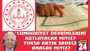 "CUMHURİYET DEVRİMLERİNİ KUTLAYACAK MIYIZ? YOKSA ARTIK SADECE ANACAK MIYIZ?