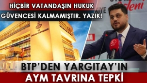 BTP LİDERİ: "İLGİLİ YARGITAY DAİRESİNİN GÜCÜNÜ NERDEN ALDIĞI ÇOK AÇIKTIR"