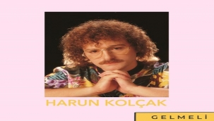 HARUN KOLÇAK'IN "GELMELİ" TEKLİSİ 