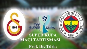 SÜPER KUPA MAÇI TARTIŞMASI Prof. Dr. Türk: