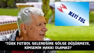 "TÜRK FUTBOL GELENEĞİNE GÖLGE DÜŞÜRMEYE, KİMSENİN HAKKI OLAMAZ!"