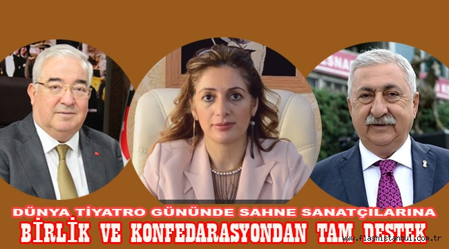 DÜNYA TİYATRO GÜNÜNDE BİRLİK VE KONFEDARASYONDAN SAHNE SANATÇILARINA TAM DESTEK