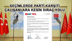 CHP SEÇİMLERDE PARTİ KARŞITI EYLEMDE BULUNANLARIN İHRACI İÇİN HAREKETE GEÇTİ