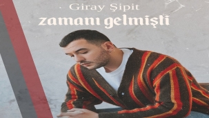 GİRAY ŞİPİT'İN YENİ TEKLİSİ "ZAMANI GELMİŞTİ" YAYINDA