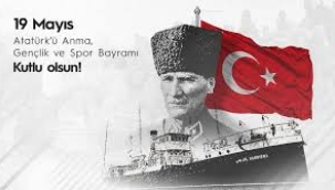 19 MAYIS ATATÜRK'Ü ANMA GENÇLİK VE SPOR BAYRAMI KUTLU OLSUN