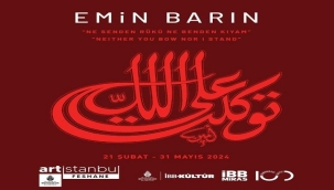 FESHANE'DEKİ EMİN BARIN'IN "NE SENDEN RÜKÛ NE BENDEN KIYAM" SERGİSİ, 31 MAYIS'A UZATILDI!