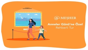 MEŞHER'DEN ANNELER GÜNÜNE ÖZEL SERGİ TURU