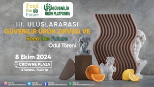 ULUSLARARASI GÜVENİLİR ÜRÜN ZİRVESİ VE FEED THE FUTURE ÖDÜL TÖRENİ 8 EKİM'DE DÜZENLENECEK