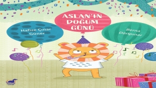 HAFİZE ÇINAR GÜNER'İN ÇOCUK KİTABI "ASLAN'IN DOĞUM GÜNÜ" RAFLARDA