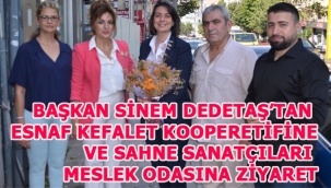 BAŞKAN DEDETAŞ'TAN ESNAF KEFALET KOOPERATİFİ VE SAHNE SANATÇILARI MESLEK ODASINA ZİYARET