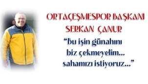 ORTAÇEŞMESPOR SAHASINA YENİDEN KAVUŞMAK İSTİYOR