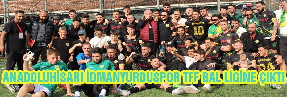 ANADOLUHİSARI İDMANYURDUSPOR TFF BAL LİGİNE ÇIKTI