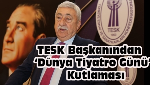 TESK Başkanı Palandöken' den 'Dünya Tiyatro Günü' Kutlaması