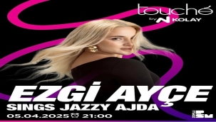  EZGİ AYÇE "SINGS JAZZY AJDA" PROJESİ İLE 5 NİSAN'DA TOUCHE BY N KOLAY'DA