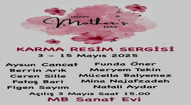 "MB SANAT EVİ"NDE ANNELER GÜNÜ'NE ÖZEL KARMA RESİM SERGİSİ