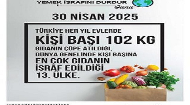 "YEMEK İSRAFINI DURDUR PROJESİ" İLE BİREYLER VE KURUMLARLA MÜCADELE SÜRÜYOR 