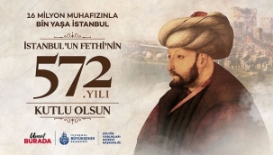 İSTANBUL'UN FETHİ'NİN 572. YIL DÖNÜMÜ KUTLANACAK