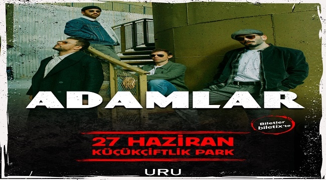 ADAMLAR, ENERJİK PERFORMANS 27 HAZİRAN'DA KÜÇÜKÇİFTLİK PARK SAHNESİNDE!