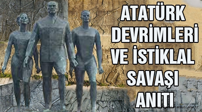 Atatürk Devrimleri ve İstiklal Savaşı Anıtı Yol Hikayesi 2