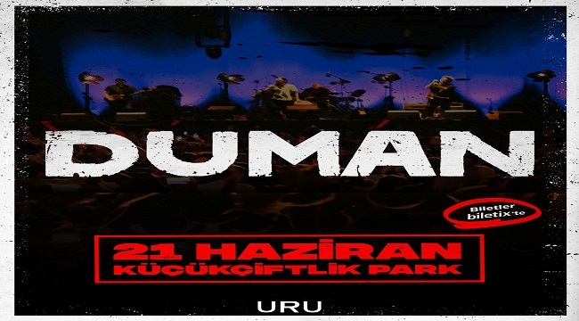 DUMAN, 21 HAZİRAN'DA İSTANBUL'DAKİ KALESİ KÜÇÜKÇİFTLİK PARK'TA