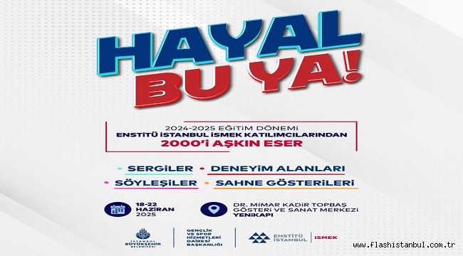 ENSTİTÜ İSTANBUL İSMEK "HAYAL BU YA!" FESTİVALİ BAŞLIYOR