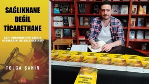 GAZETECİ YAZAR TOLGA ŞAHİN'İN YENİ KİTABI "SAĞLIKHANE DEĞİL TİCARETHANE" ÇIKTI