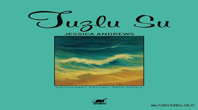 JESSICA ANDREWS'UN İLK ROMANI "TUZLU SU" OKURLARLA BULUŞTU