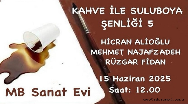 KAHVE İLE SULUBOYA RESİM ŞENLİĞİ-5 "MB SANAT EVİ"NDE BAŞLIYOR