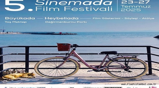 5. SİNEMADA FİLM FESTİVALİ, 23-27 TEMMUZ'DA BÜYÜKADA, HEYBELİADA ve PAŞABAHÇE VAPURU'NDA