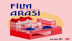 "FİLM ARASI" 26–27 TEMMUZ'DA SİNEMATEK'TE