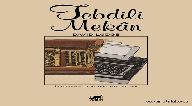 İNGİLİZ YAZAR DAVID LODGE'IN "TEBDİLİ MEKÂN" ROMANI RAFLARDA
