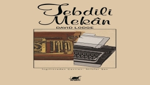 İNGİLİZ YAZAR DAVID LODGE'IN "TEBDİLİ MEKÂN" ROMANI RAFLARDA
