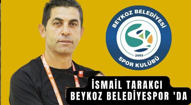 İSMAİL TARAKÇI YILLARIN ARDINDAN YENİDEN BEYKOZ BELEDİYESPOR'DA