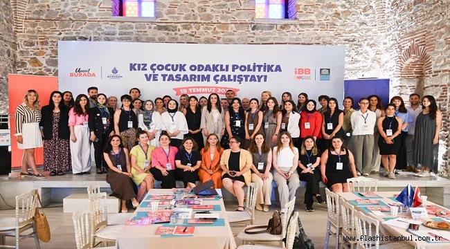 KIZ ÇOCUKLARI İÇİN POLİTİKA VE TASARIM ÇALIŞTAYI BEŞİKTAŞ'TA GERÇEKLEŞTİRİLDİ