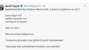 Şamil Tayyar" Beylikdüzü Belediye Başkanı Murat Çalık, tutuksuz yargılansa ne olur?