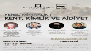 MİMARLAR ODASI ANKARA ŞUBESİ YEREL KİMLİĞİ VE MEKANSAL BELLEGİ MASAYA YATIRIYOR