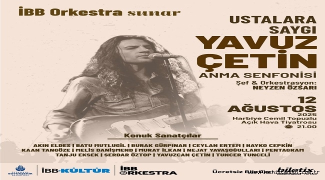 "USTALARA SAYGI: YAVUZ ÇETİN ANMA SENFONİSİ" 12 AĞUSTOS'TA HARBİYE'DE