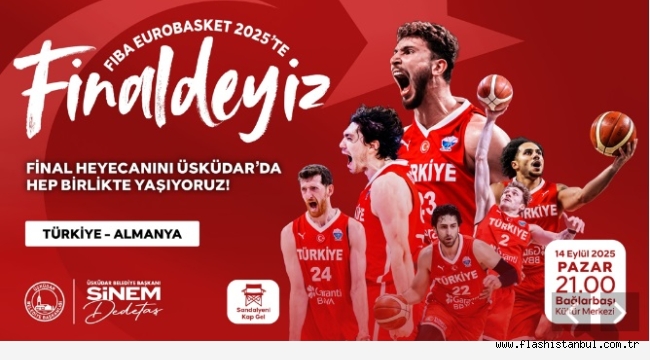 A MİLLİ BASKETBOL TAKIMIMIZIN TARİHİ MÜCADELESİ ÜSKÜDAR'DA KURULACAK DEV EKRANDA YAYINLANACAK