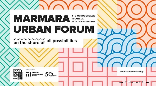 MARMARA URBAN FORUM İSTANBUL'DA KAPILARINI AÇIYOR