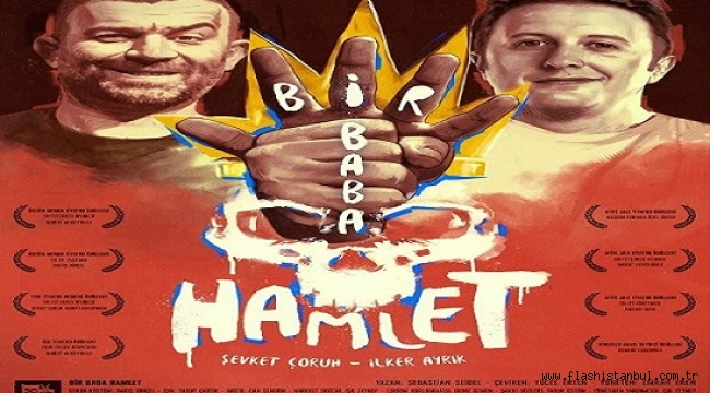 ŞEVKET ÇORUH VE İLKER AYRIK'IN "BİR BABA HAMLET" OYUNU 1 EKİM'DE HARBİYE AÇIKHAVA TİYATROSU'NDA 