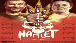 ŞEVKET ÇORUH VE İLKER AYRIK'IN "BİR BABA HAMLET" OYUNU 1 EKİM'DE HARBİYE AÇIKHAVA TİYATROSU'NDA 