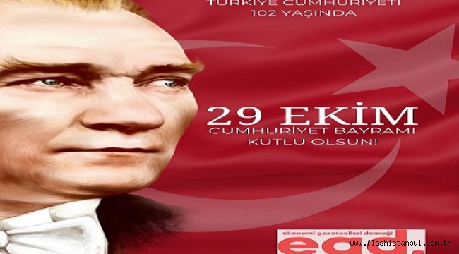 EGD: "CUMHURİYETİMİZİN 102. YILINI GURUR VE COŞKUYLA KUTLUYORUZ"
