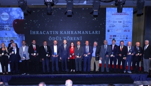 İHRACATIN KAHRAMANLARI ÖDÜLLENDİRİLDİ